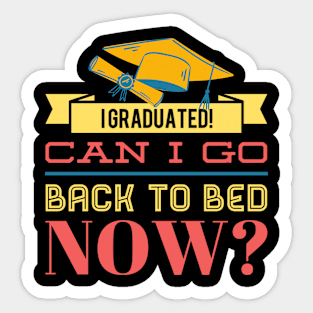 I GRADUATED! CAN I GO BACK TO BED NOW? Funny Gift For Her Him Sticker